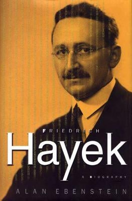 Friedrich Hayek: A Biography by Ebenstein, Alan O.