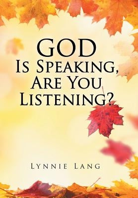 God Is Speaking, Are You Listening? by Lang, Lynnie