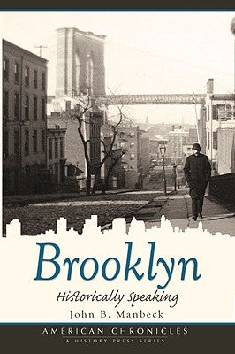 Brooklyn: Historically Speaking by Manbeck, John B.