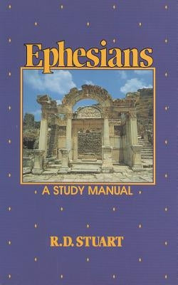 Ephesians a Study Manual by Stuart, R. D.