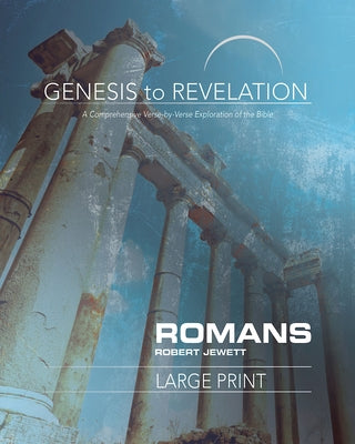 Genesis to Revelation: Romans Participant Book Large Print: A Comprehensive Verse-By-Verse Exploration of the Bible by Jewett, Robert
