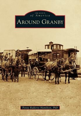 Around Granby by Hamilton Phd, Penny Rafferty