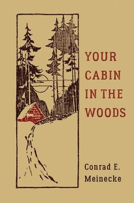 Your Cabin in the Woods by Meinecke, Conrad E.
