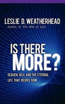 Is There More?: Heaven, Hell, and the Eternal Life That Begins Now by Weatherhead, Ingrid