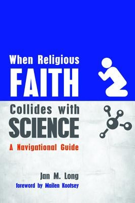 When Religious Faith Collides with Science by Long, Jan M.
