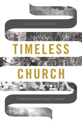 Timeless Church: Five Lessons from Acts by McClendon, P. Adam