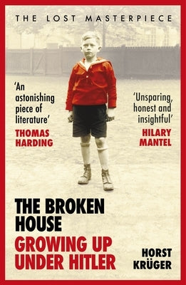 The Broken House: Growing Up Under Hitler - The Lost Masterpiece by Krüger, Horst