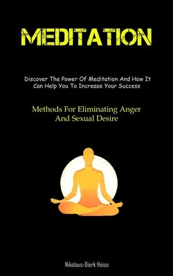 Meditation: The Reason For Meditation And How To Establish A Daily Practice That Lasts (Methods For Eliminating Anger And Sexual D by Heise, Nikolaus-Dierk