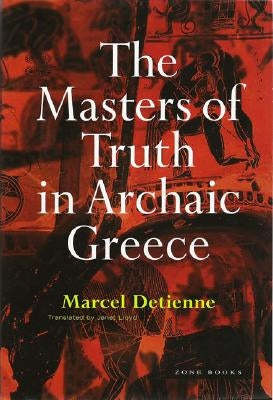 The Masters of Truth in Archaic Greece by Detienne, Marcel