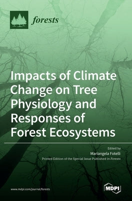 Impacts of Climate Change on Tree Physiology and Responses of Forest Ecosystems by Fotelli, Mariangela