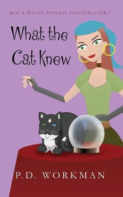 What the Cat Knew by Workman, P. D.