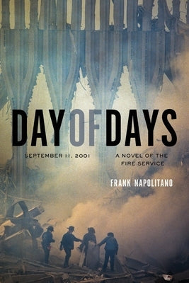 Day of Days: September 11, 2001, A Novel of the Fire Service by Napolitano, Frank