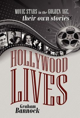 Hollywood Lives: Movie Stars in the Golden Age, Their Own Stories by Bannock, Graham