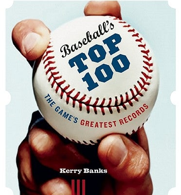 Baseball's Top 100: The Game's Greatest Records by Banks, Kerry