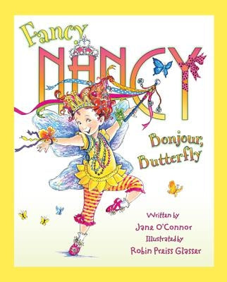 Fancy Nancy: Bonjour, Butterfly by O'Connor, Jane