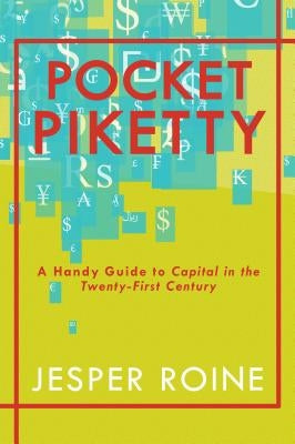 Pocket Piketty: A Handy Guide to Capital in the Twenty-First Century by Roine, Jesper