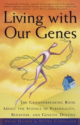 Living with Our Genes: The Groundbreaking Book about the Science of Personality, Behavior, and Genetic Destiny by Hamer, Dean H.