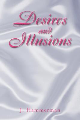 Desires and Illusions by Hammerman, J.