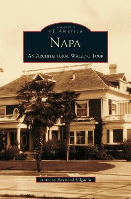 Napa: An Architectural Walking Tour by Kilgallin, Anthony Raymond