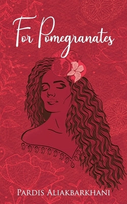 For Pomegranates by Aliakbarkhani, Pardis