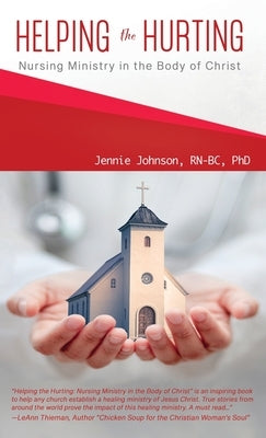 Helping the Hurting: Nursing Ministry in the Body of Christ by Johnson, Jennie