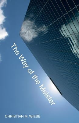 The Way of the Meister by Wiese, Christian M.
