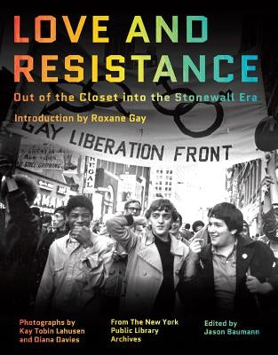 Love and Resistance: Out of the Closet Into the Stonewall Era by Gay, Roxane