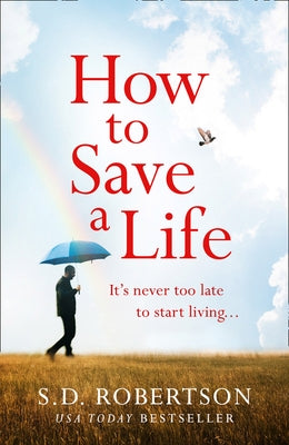 How to Save a Life by Robertson, S. D.