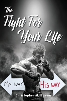 The Fight For Your Life by Bonner, Christopher M.