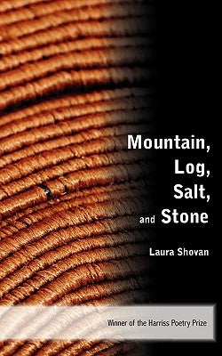 Mountain, Log, Salt, and Stone by Shovan, Laura