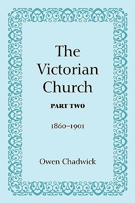 The Victorian Church, Part Two by Chadwick, Owen