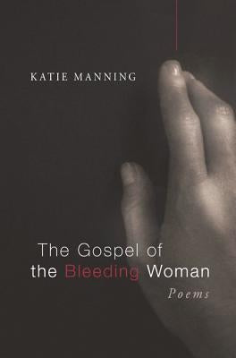 The Gospel of the Bleeding Woman by Manning, Katie