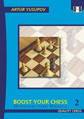 Boost Your Chess 2: Beyond the Basics by Yusupov, Artur