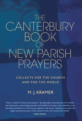 The Canterbury Book of New Parish Prayers: Collects for the church and for the world by Kramer, Max J.