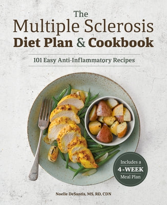 The Multiple Sclerosis Diet Plan and Cookbook: 101 Easy Anti-Inflammatory Recipes by DeSantis, Noelle, MS Rd Cdn