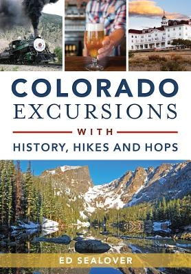 Colorado Excursions with History, Hikes and Hops by Sealover, Ed