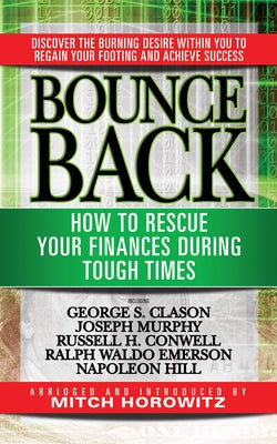 Bounce Back: How to Rescue Your Finances During Tough Times Featuring George S. Clayson, Joseph Murphy, Russell H. Conwell, Ralph W by Horowitz, Mitch