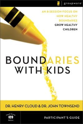 Boundaries with Kids Participant's Guide: When to Say Yes, How to Say No by Cloud, Henry