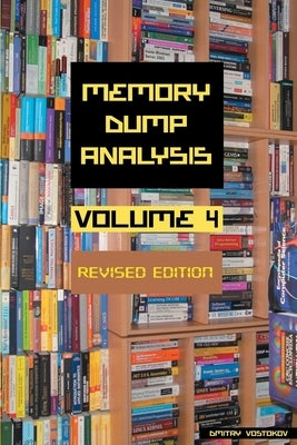 Memory Dump Analysis Anthology, Volume 4, Revised Edition by Vostokov, Dmitry