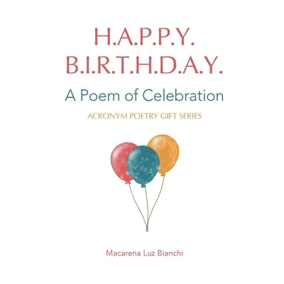 Happy Birthday: A Poem of Celebration by Bianchi, Macarena Luz
