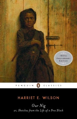 Our Nig: Or, Sketches from the Life of a Free Black by Wilson, Harriet E.