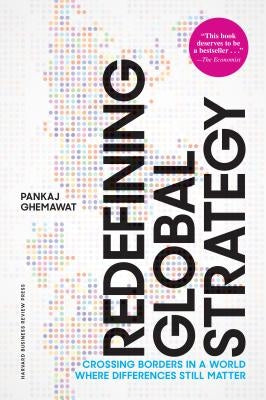 Redefining Global Strategy, with a New Preface: Crossing Borders in a World Where Differences Still Matter by Ghemawat, Pankaj