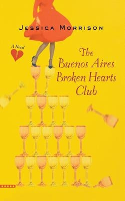 The Buenos Aires Broken Hearts Club by Morrison, Jessica
