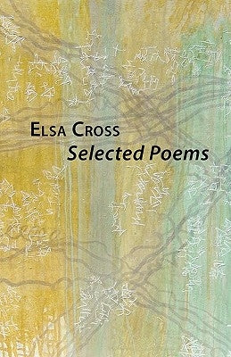 Selected Poems by Cross, Elsa