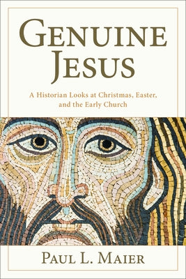 The Genuine Jesus: Fresh Evidence from History and Archaeology by Maier, Paul L.