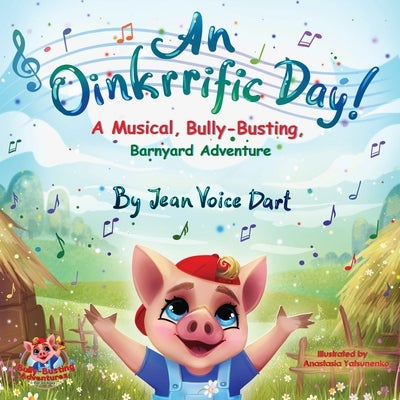 An Oinkrrific Day!: A Musical, Bully-Busting, Barnyard Adventure by Voice Dart, Jean