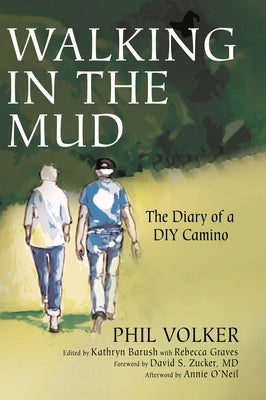 Walking in the Mud: The Diary of a DIY Camino by Volker, Phil
