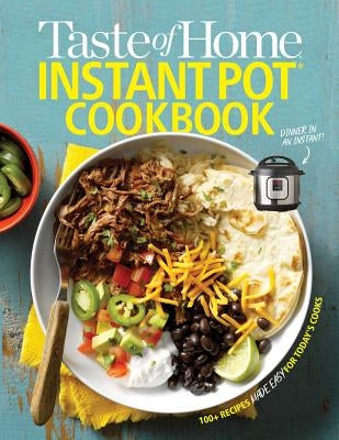 Taste of Home Instant Pot Cookbook: Savor 111 Must-Have Recipes Made Easy in the Instant Pot by Taste of Home