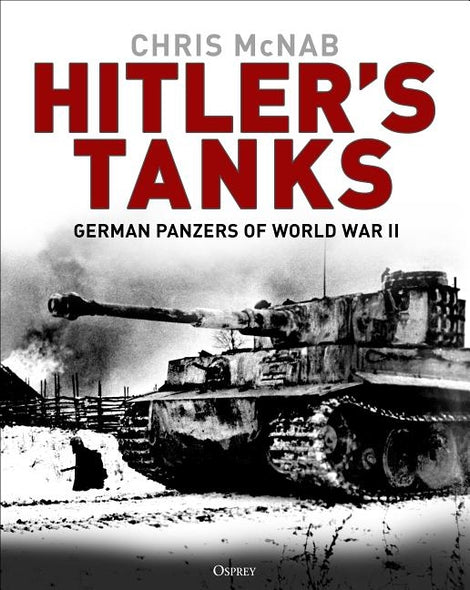 Hitler's Tanks: German Panzers of World War II by McNab, Chris