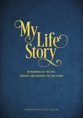 My Life Story: My Memories of the Past, Present, and Thoughts for the Future - Guided Prompts to Help Tell Your Story by Editors of Chartwell Books